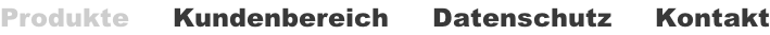 Produkte     Kundenbereich     Datenschutz     Kontakt